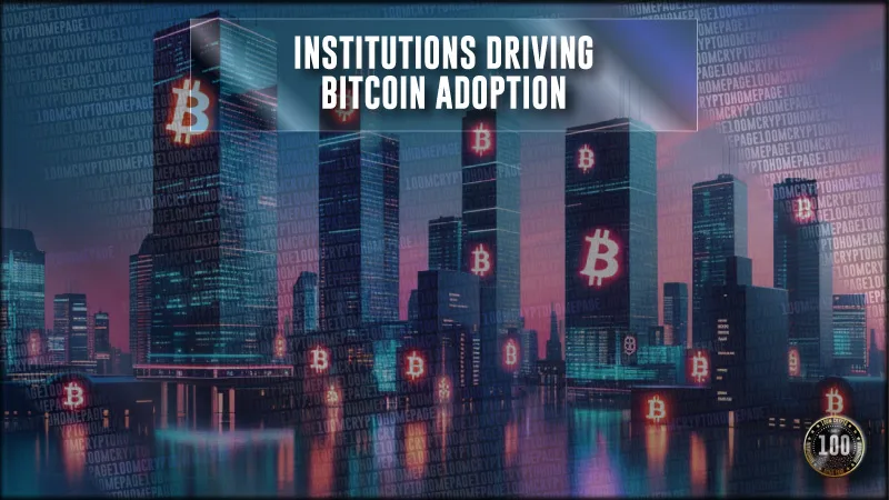 Institutions Driving Bitcoin Adoption