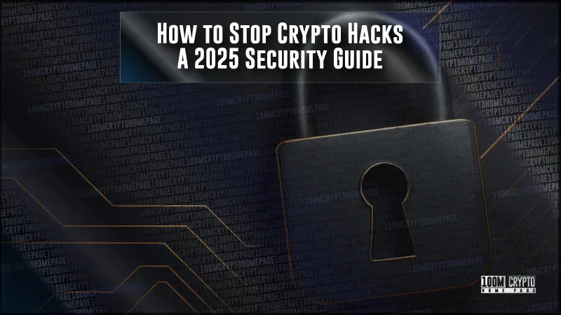How to Stop Crypto Hacks A 2025 Security Guide