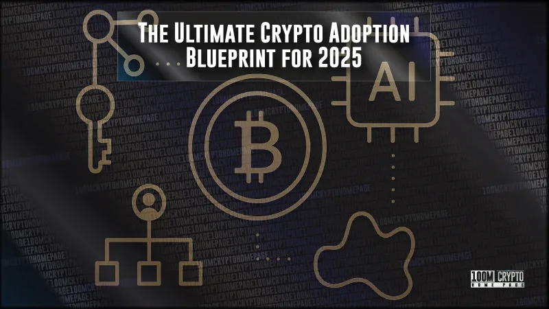 The Ultimate Crypto Adoption Blueprint for 2025