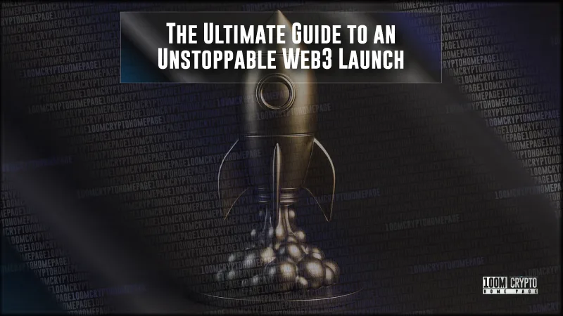 The Ultimate Guide to an Unstoppable Web3 Launch
